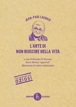 L' arte di non riuscire nella vita. Ediz. illustrata