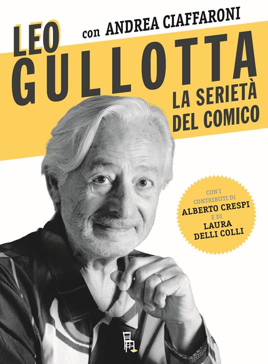 Leo Gullotta, la serietà del comico - Leo Gullotta,Andrea Ciaffaroni - copertina