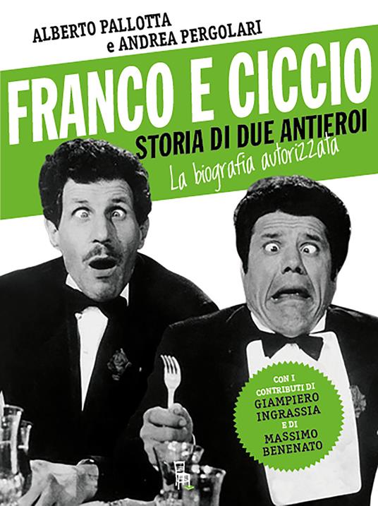 Franco e Ciccio. Storia di due antieroi. La biografia autorizzata - Alberto Pallotta,Andrea Pergolari - ebook
