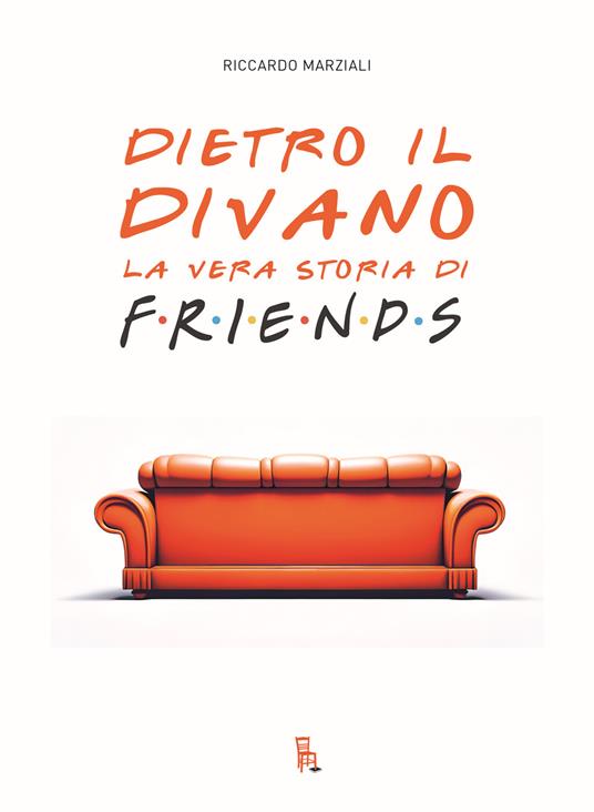 Dietro il divano. La vera storia di Friends - Marziali Riccardo - copertina