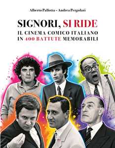Libro Signori, si ride. Il cinema comico italiano in 400 battute memorabili Alberto Pallotta Andrea Pergolari