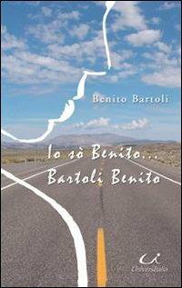 Io sò Benito!... Bartoli Benito - Benito Bartoli - copertina