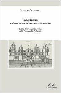 Primaticcio e l'arte di gettare le statue di bronzo - Carmelo Occhipinti - copertina