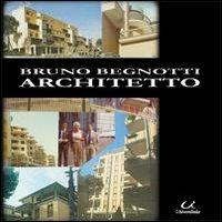 Bruno Begnotti architetto - Bruno Begnotti - copertina