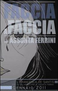Faccia a faccia con Assunta Ferrini - Assunta Ferrini,Francesca De Santis,Matteo Malacarne - copertina