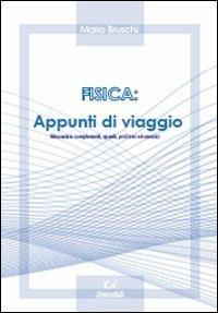 Fisica. Appunti di viaggio. Meccanica. Complementi, quesiti, problemi ed esercizi - Mario Bruschi - copertina