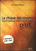 La chiave del cinema. Tecniche segrete per realizzare un film di valore