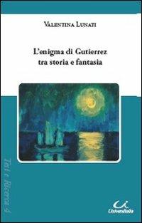L' enigma di Gutierrez tra storia e fantasia - Valentina Lunati - copertina