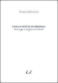 Con la notte di profili. Brevi saggi su Eugénio de Andrade - Federico Bertolazzi - copertina