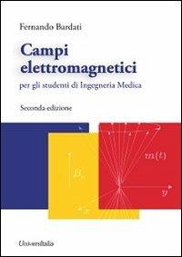 Campi elettromagnetici. Per gli studenti di ingegneria medica - Fernando Bardati - copertina