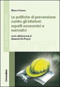 Le politiche di prevenzione contro gli infortuni. Aspetti economici e normativi - Marco Sciarra - copertina