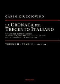 La cronaca del trecento italiano. Giorno dopo giorno l'Italia di Petrarca, Boccaccio e Cola di Rienzo, sullo sfondo della morte nera. Vol. 2\2: 1334-1342. - Carlo Ciucciovino - copertina