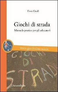 Giochi di strada. Manuale pratico per gli educatori - Dora Cirulli - copertina