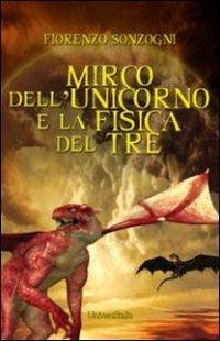 Mirco dell'unicorno e la fisica del tre - Fiorenzo Sonzogni - copertina