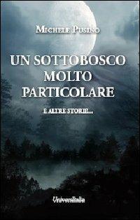 Un sottobosco molto particolare e altre storie... - Michele Pusino - copertina