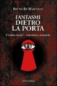 Fantasmi dietro la porta. I «ghost-movies» struttura e tematiche - Bruno Di Marcello - copertina