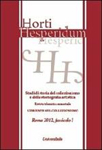 Horti hesperidum, Roma 2012, fascicolo I. Studi di storia del collezionismo e della storiografia artistica. Vol. 1: Il collezionismo di antichità classiche e orientali nella formazione dei musei europei.