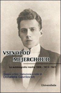 Vsevolod Mejerchol'd. Le autobiografie inedite 1906-1913-1921 - Donatella Gavrilovich - copertina