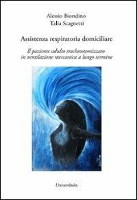 Assistenza respiratoria domiciliare. Il paziente adulto tracheostomizzato in ventilazione meccanica a lungo termine - Alessio Biondino,Talia Scagnetti - copertina