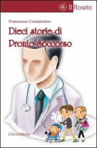 Dieci storie di pronto soccorso - Francesco Costantino - copertina