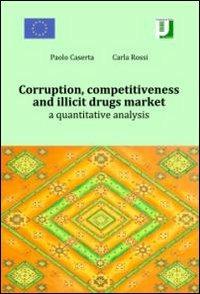 Corruption, competitiveness and illicit drugs market. A quantitative analysis - Paolo Caserta,Carla Ricci - copertina