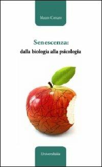 Senescenza: dalla biologia alla psicologia - Mauro Corsaro - copertina