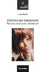 Estetica dei videogiochi. Percorsi, evoluzioni, ibridazioni