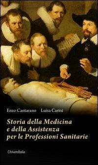 Storia della medicina e della assistenza per le professioni sanitarie - Enzo Cantarano,Luisa Carini - copertina