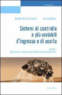 Sistemi di controllo a più variabili d'ingresso e di uscita. Vol. 2: Relazione e inseguimento asintotici e disaccoppiamento. - Osvaldo Maria Grasselli,Sergio Galeani - copertina