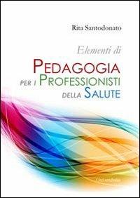 Elementi di pedagogia per i professionisti della salute - Rita Santodonato - copertina
