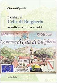 Il dialetto di Celle di Bulgheria. Aspetti innovativi e conservativi - Giovanni Oprandi - copertina