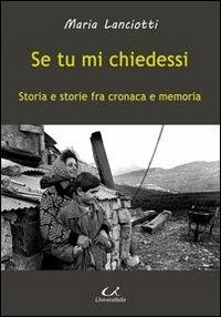 Se tu mi chiedessi. Storia e storie fra cronaca e memoria - Maria Lanciotti - copertina