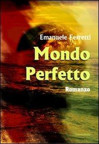 Mondo perfetto - Emanuele Ferretti - copertina