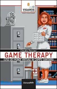 Game therapy. L'uso dei mondi virtuali in campo terapeutico - Claudio Pensieri - copertina