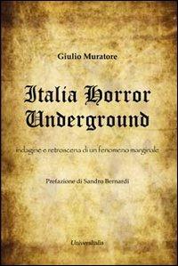 Italia horror underground. Indagine e retroscena di un fenomeno marginale - Giulio Muratore - copertina
