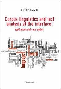 Corpus linguistics and text analysis at the interface. Applications and case studies - Ersilia Incelli - copertina