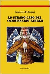 Lo strano caso del Commissario Fabrizi - Francesco Bellingeri - copertina