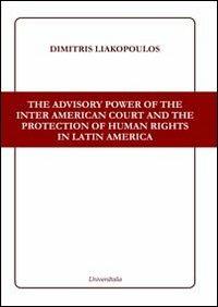 The advisory power of the Inter American court and the protection of human rights in Latin America - Dimitris Liakopoulos - copertina