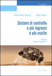 Sistemi di controllo a più ingressi e più uscite. Vol. 1: Stabilizzazione ottima. - Osvaldo Maria Grasselli,Sergio Galeani - copertina