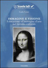 Immagine e visione. Educazione all'immagine d'arte nel turismo culturale - Carla Cenci - copertina