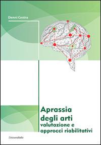 Aprassia degli arti. Valutazione e approcci riabilitativi - Denni Cestra - copertina