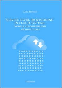 Service level provisioning in cloud systems. Models, algorithms and architectures - Luca Silvestri - copertina