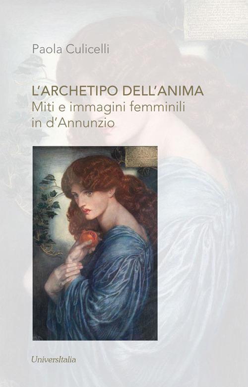 L' archetipo dell'anima. Miti e immagini femminili in D'Annunzio - Paola Culicelli - copertina