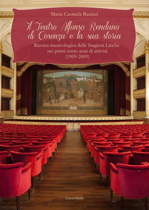 Il teatro Alfonso Rendano di Cosenza e la sua storia. Ricerca musicologica delle stagioni liriche nei primi cento anni di attività (1909-2009) - M. Carmela Ranieri - copertina