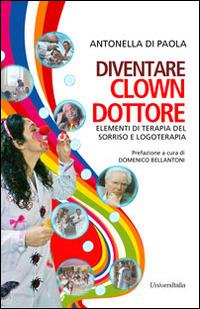 Diventare clown-dottore. Elementi di terapia del sorriso e logoterapia - Antonella Di Paola - copertina
