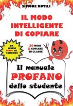 Il manuale profano dello studente. Il modo intelligente di copiare. 10 modi per copiare in classe