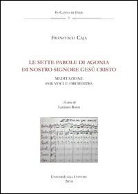Le sette parole di agonia di nostro Signore Gesù Cristo. Anagni, Archivio della cattedrale, fondo musicale ms Arcap 0238. Con CD Audio - Francesco Caja - copertina