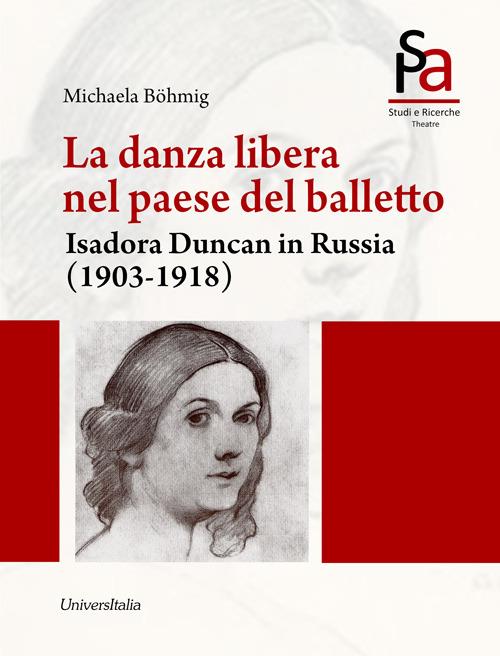 La danza libera nel paese del balletto. Isadora Duncan in Russia (1903-1918) - Michaela Bohmig - copertina