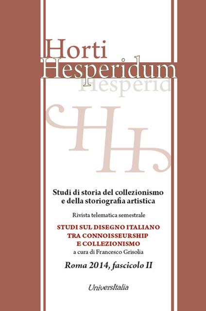 Horti hesperidum, Roma 2014, fascicolo II. Studi di storia del collezionismo e della storiografia artistica. Vol. 2: Studi sul disegno italiano tra connoisseurship e collezionismo. - copertina