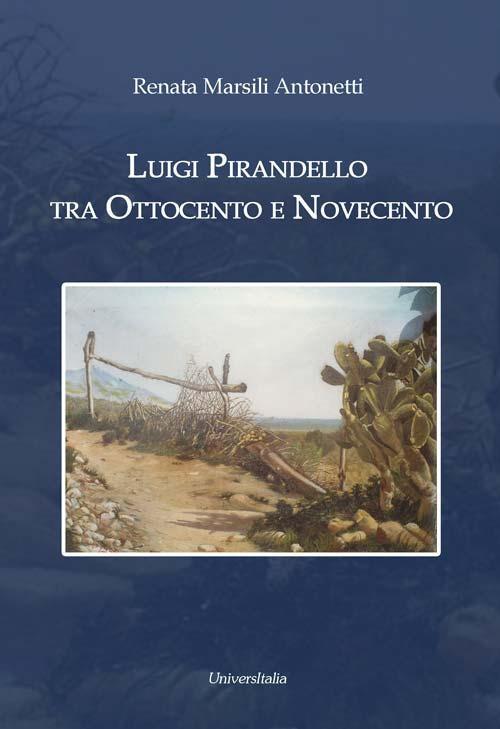 Luigi Pirandello tra Ottocento e Novecento - Renata Marsili Antonetti - copertina